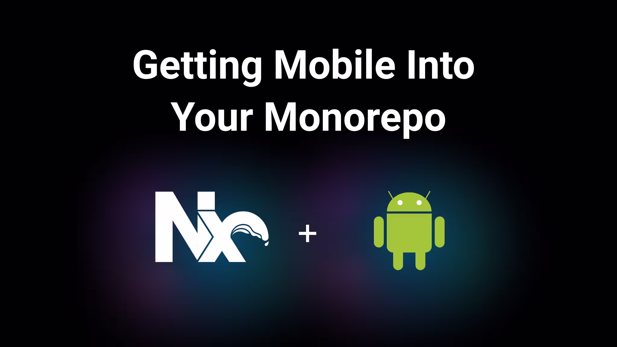 Getting Mobile Into Your Monorepo: Android + Nx
